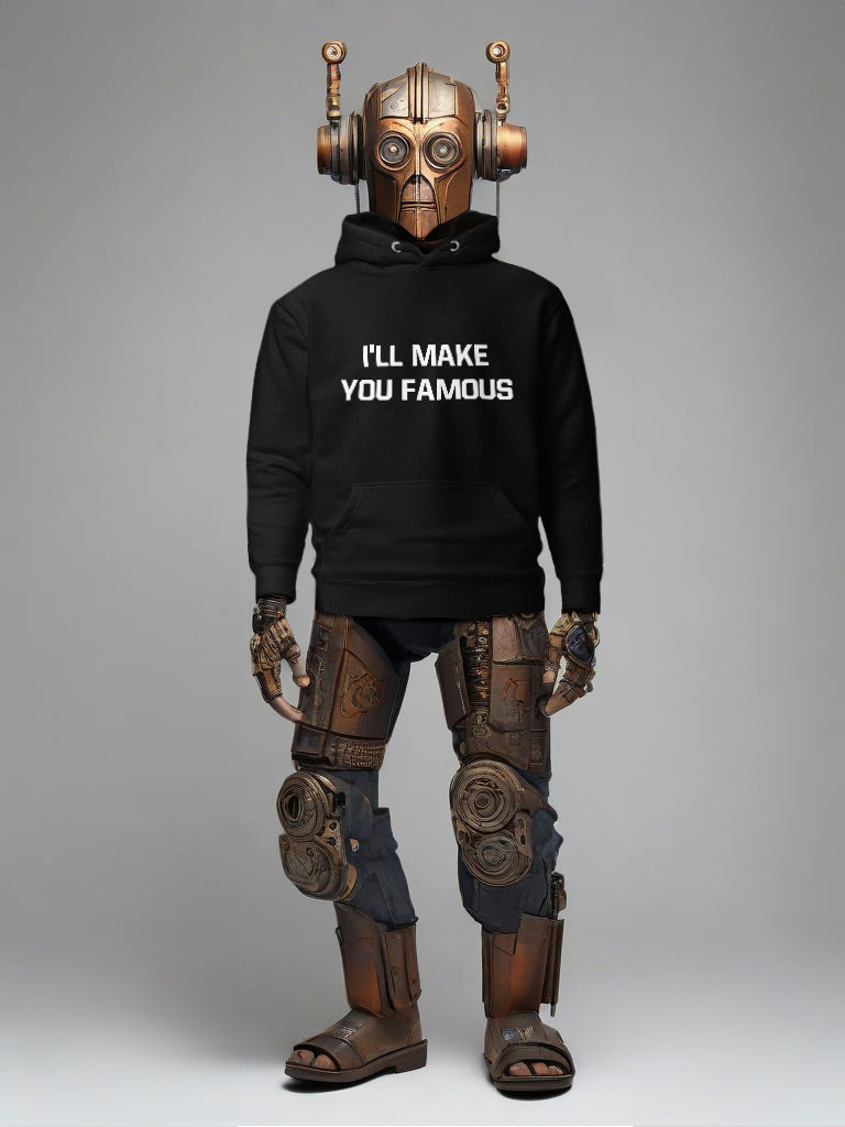 I'LL MAKE YOU FAMOUS (Unisex Hoodie)