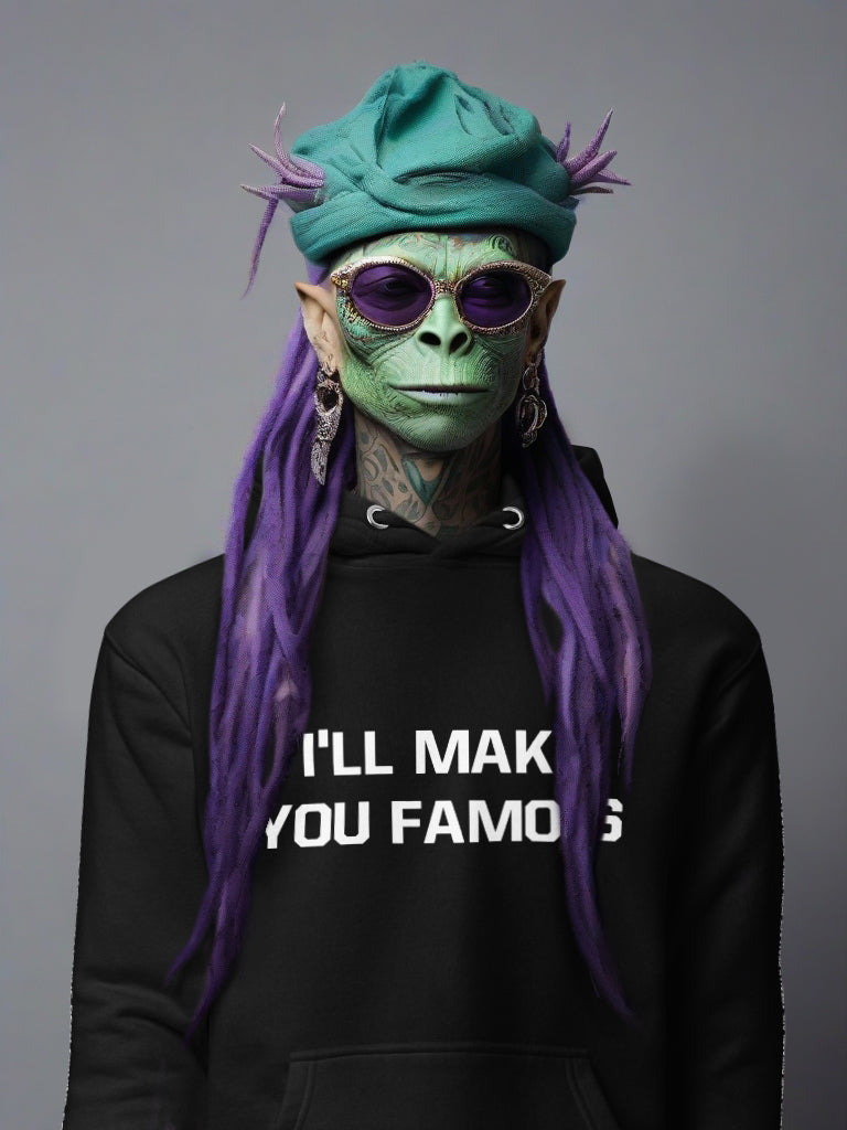 I'LL MAKE YOU FAMOUS (Unisex Hoodie)