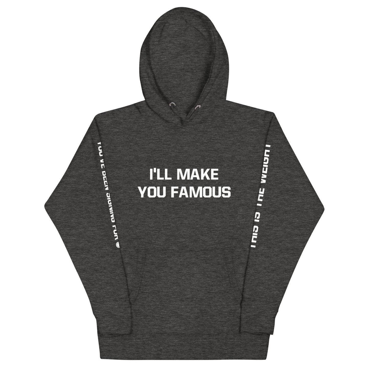 I'LL MAKE YOU FAMOUS (Unisex Hoodie)