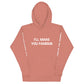 I'LL MAKE YOU FAMOUS (Unisex Hoodie)